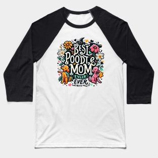 Best Poodle Mom Ever Cute Dog Puppy Pet Lover Baseball T-Shirt